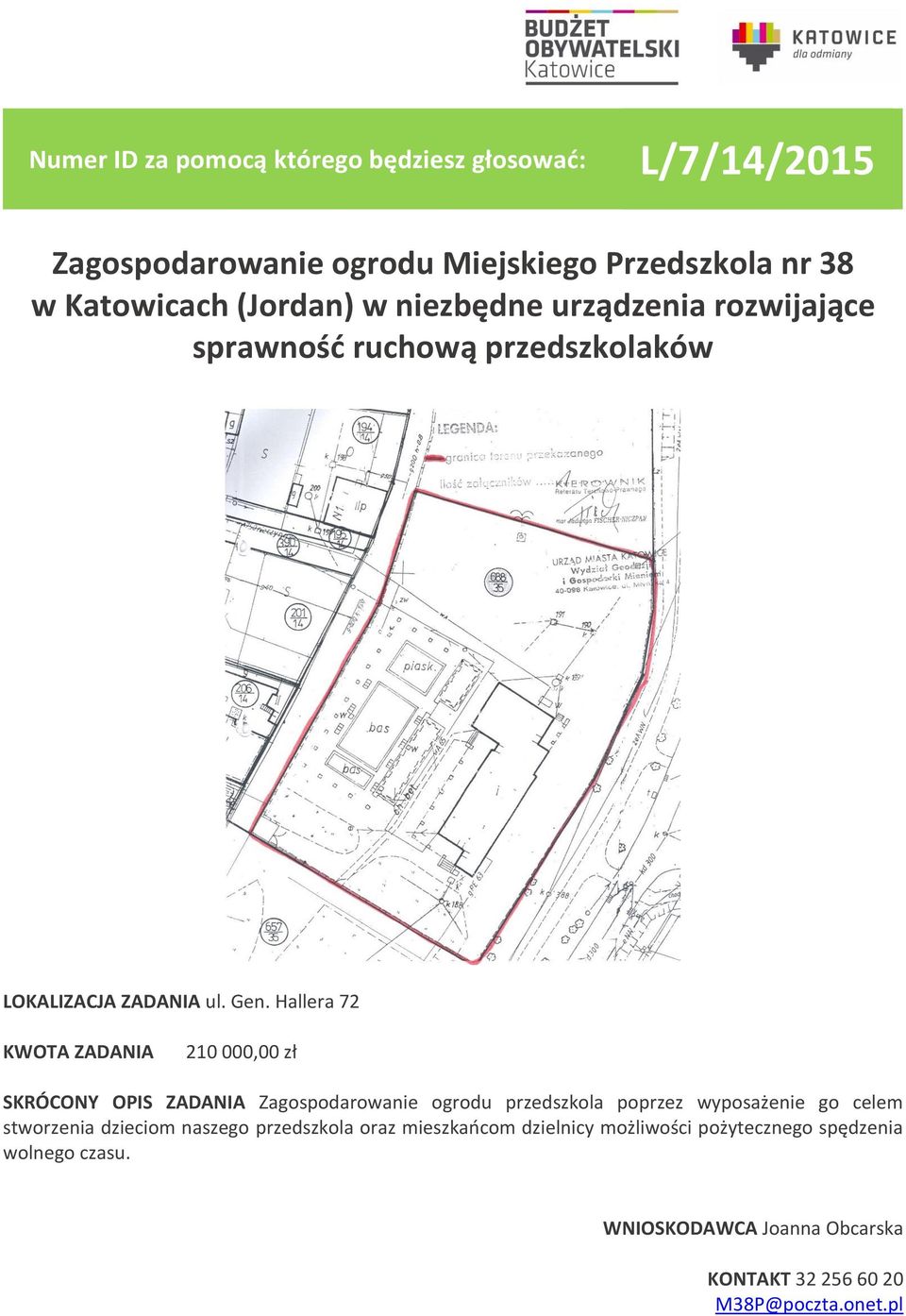 Hallera 72 210 000,00 zł SKRÓCONY OPIS ZADANIA Zagospodarowanie ogrodu przedszkola poprzez wyposażenie go celem