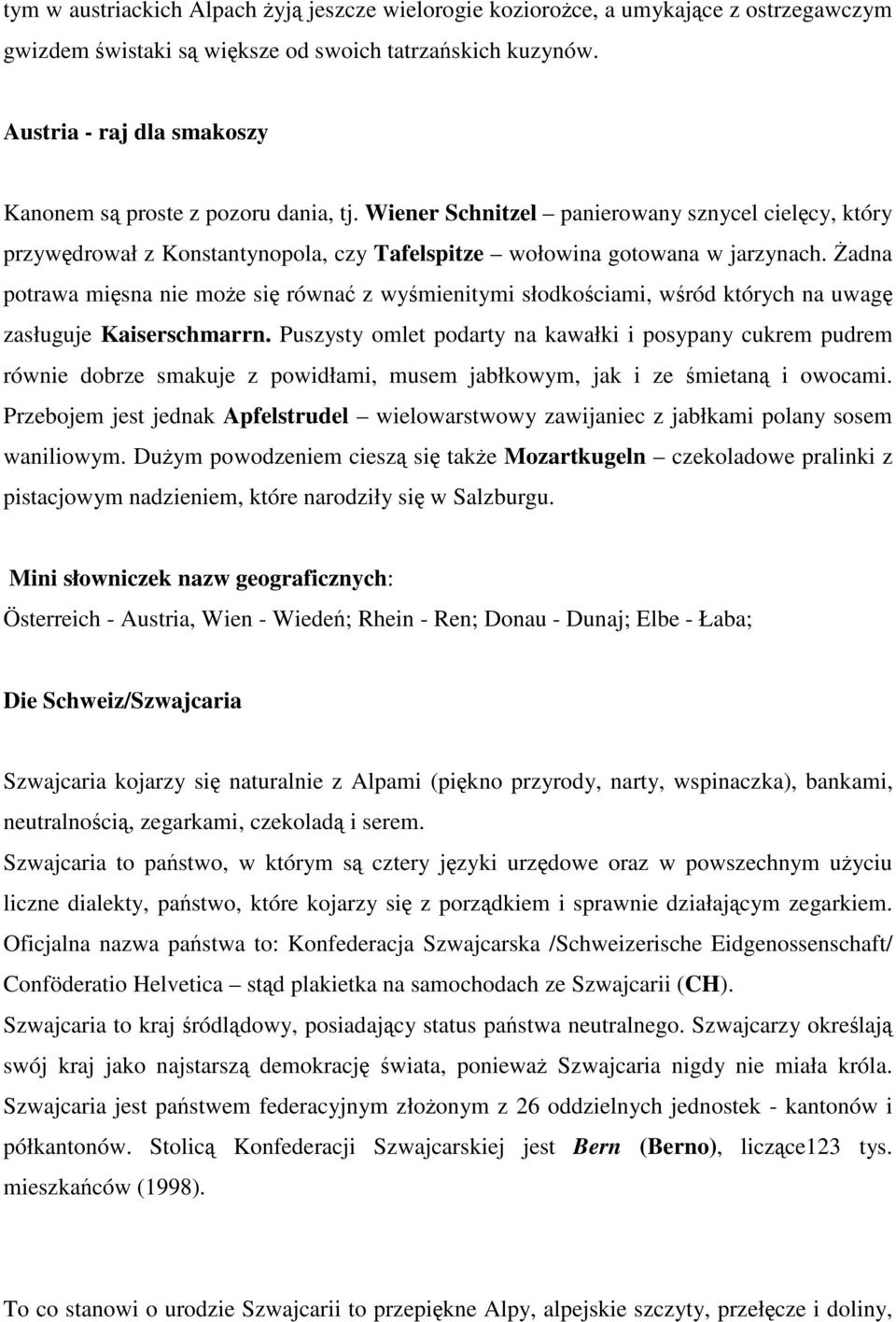 Żadna potrawa mięsna nie może się równać z wyśmienitymi słodkościami, wśród których na uwagę zasługuje Kaiserschmarrn.