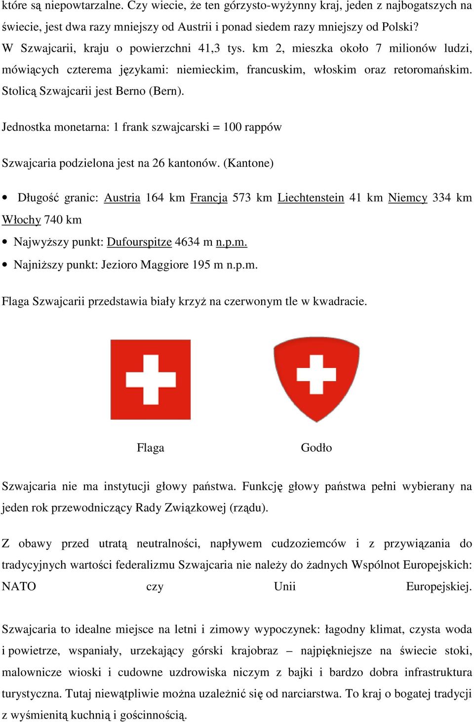 Jednostka monetarna: 1 frank szwajcarski = 100 rappów Szwajcaria podzielona jest na 26 kantonów.