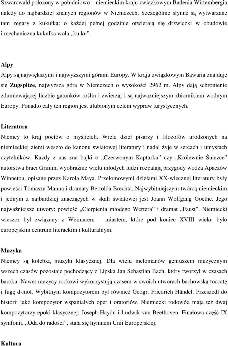 Alpy Alpy są największymi i najwyższymi górami Europy. W kraju związkowym Bawaria znajduje się Zugspitze, najwyższa góra w Niemczech o wysokości 2962 m.