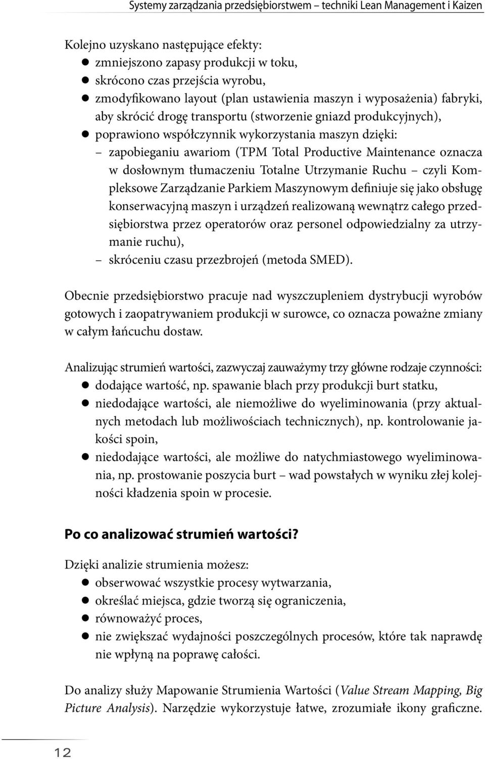 Productive Maintenance oznacza w dosłownym tłumaczeniu Totalne Utrzymanie Ruchu czyli Kompleksowe Zarządzanie Parkiem Maszynowym definiuje się jako obsługę konserwacyjną maszyn i urządzeń realizowaną