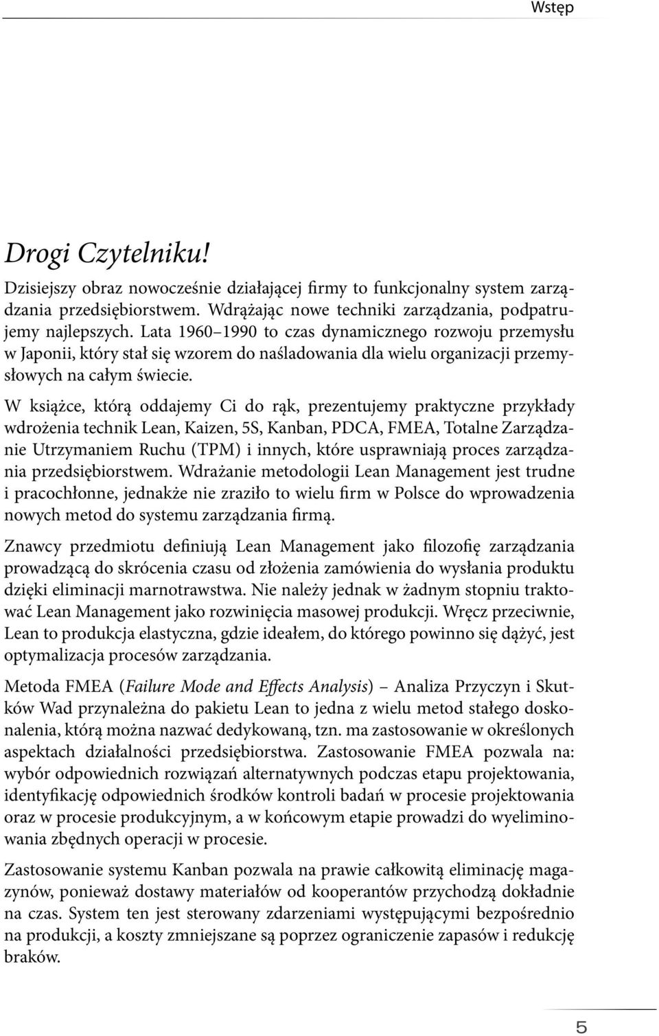 W książce, którą oddajemy Ci do rąk, prezentujemy praktyczne przykłady wdrożenia technik Lean, Kaizen, 5S, Kanban, PDCA, FMEA, Totalne Zarządzanie Utrzymaniem Ruchu (TPM) i innych, które usprawniają