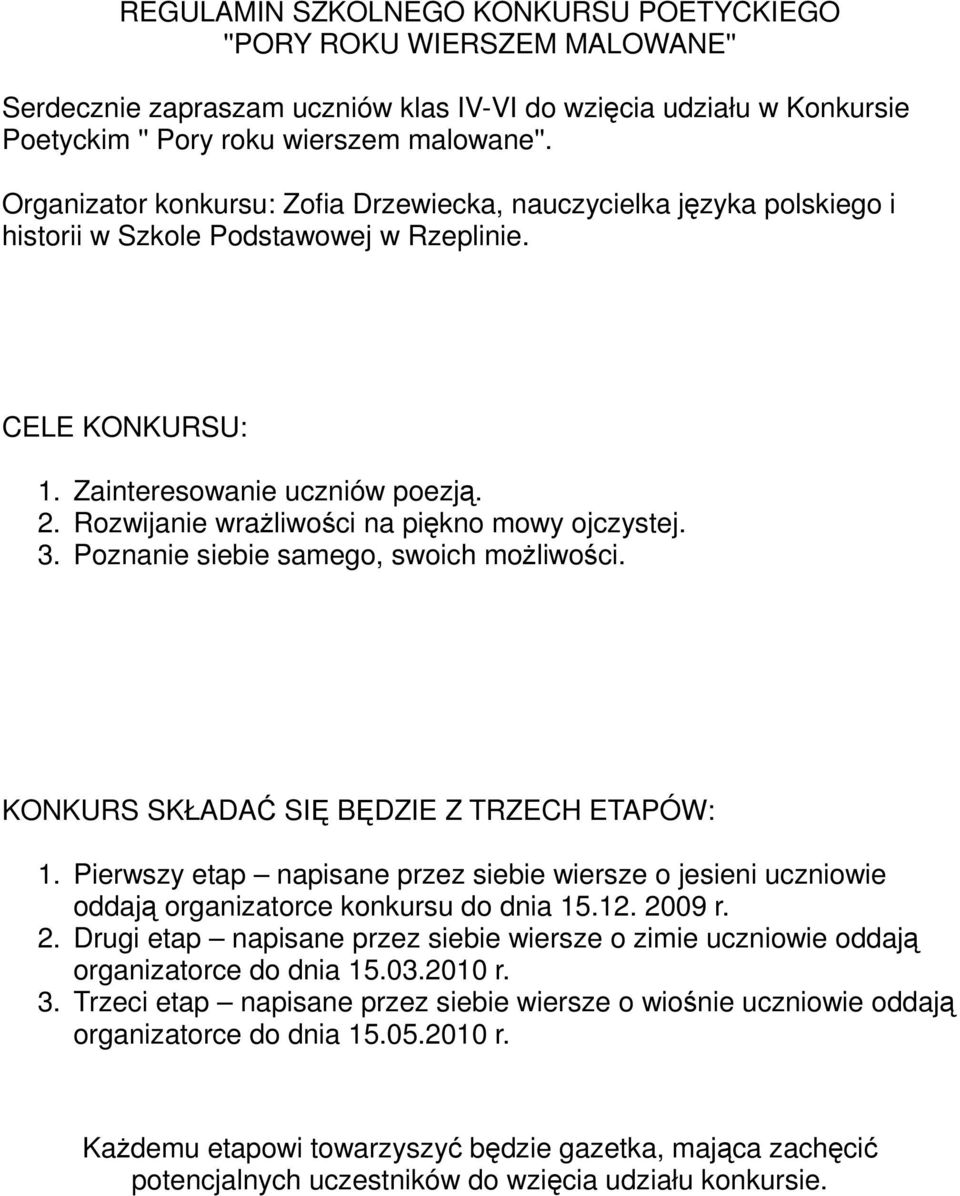 Rozwijanie wraŝliwości na piękno mowy ojczystej. 3. Poznanie siebie samego, swoich moŝliwości. KONKURS SKŁADAĆ SIĘ BĘDZIE Z TRZECH ETAPÓW: 1.