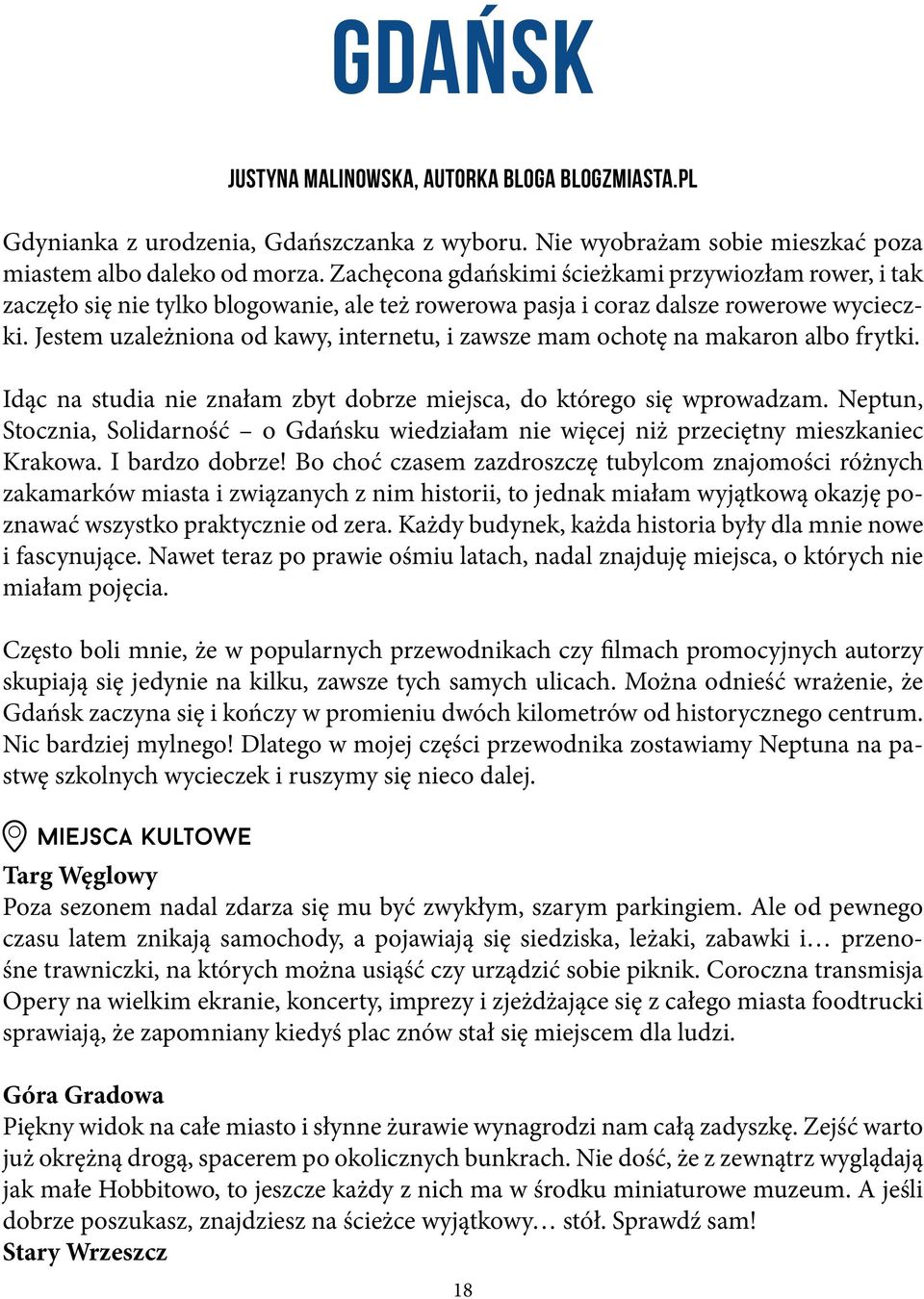 Jestem uzależniona od kawy, internetu, i zawsze mam ochotę na makaron albo frytki. Idąc na studia nie znałam zbyt dobrze miejsca, do którego się wprowadzam.