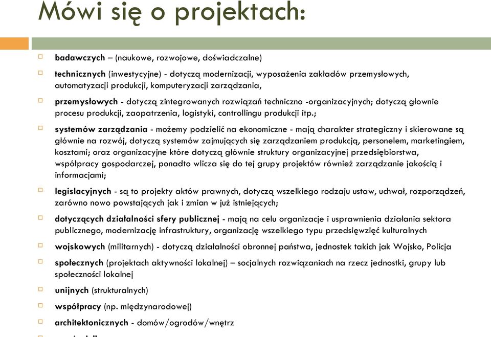 ; systemów zarządzania - możemy podzielić na ekonomiczne - mają charakter strategiczny i skierowane są głównie na rozwój, dotyczą systemów zajmujących się zarządzaniem produkcją, personelem,