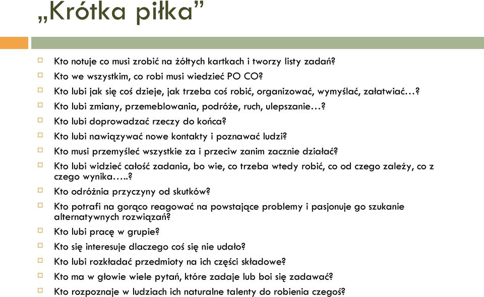 Kto lubi nawiązywać nowe kontakty i poznawać ludzi? Kto musi przemyśleć wszystkie za i przeciw zanim zacznie działać?