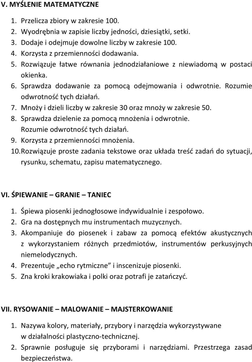 Rozumie odwrotność tych działań. 7. Mnoży i dzieli liczby w zakresie 30 oraz mnoży w zakresie 50. 8. Sprawdza dzielenie za pomocą mnożenia i odwrotnie. Rozumie odwrotność tych działań. 9.