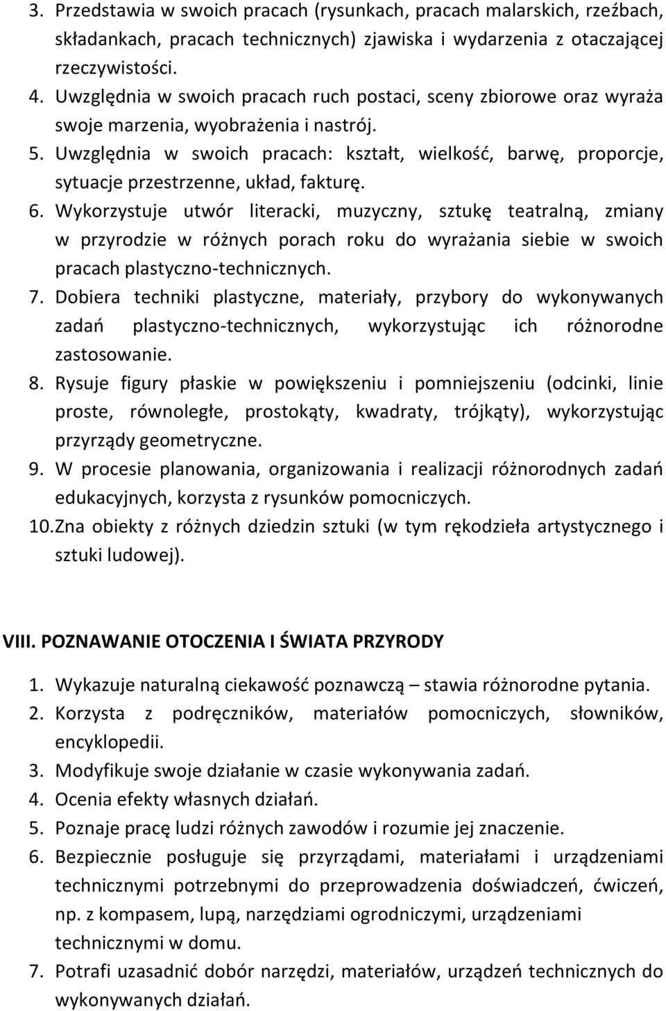 Uwzględnia w swoich pracach: kształt, wielkość, barwę, proporcje, sytuacje przestrzenne, układ, fakturę. 6.