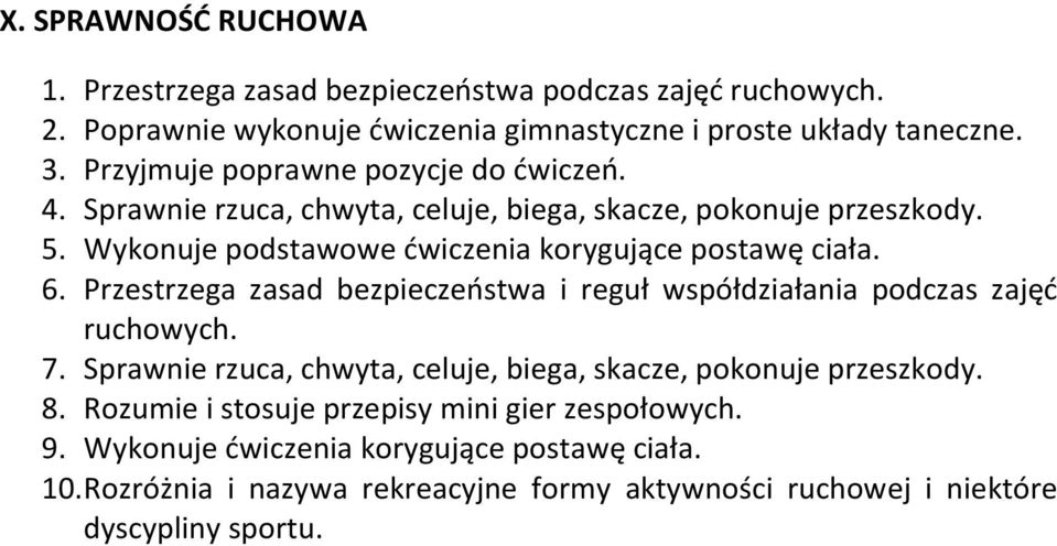 6. Przestrzega zasad bezpieczeństwa i reguł współdziałania podczas zajęć ruchowych. 7. Sprawnie rzuca, chwyta, celuje, biega, skacze, pokonuje przeszkody. 8.