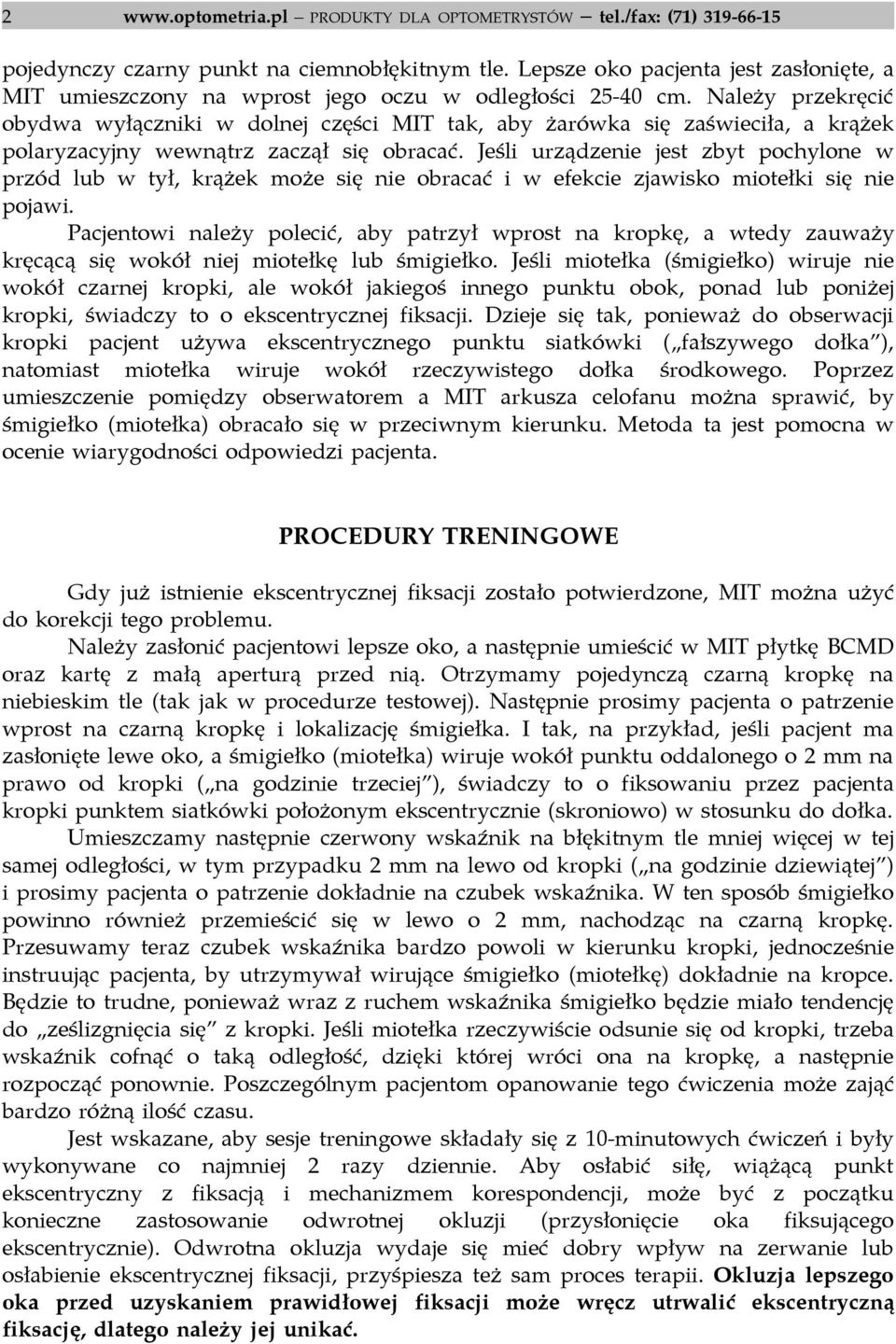 Należy przekręcić obydwa wyłączniki w dolnej części MIT tak, aby żarówka się zaświeciła, a krążek polaryzacyjny wewnątrz zaczął się obracać.