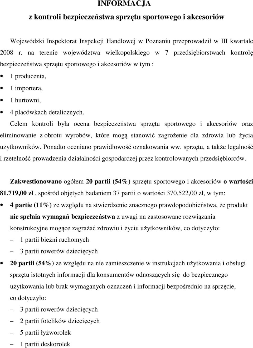 Celem kontroli była ocena bezpieczeństwa sprzętu sportowego i akcesoriów oraz eliminowanie z obrotu wyrobów, które mogą stanowić zagrożenie dla zdrowia lub życia użytkowników.