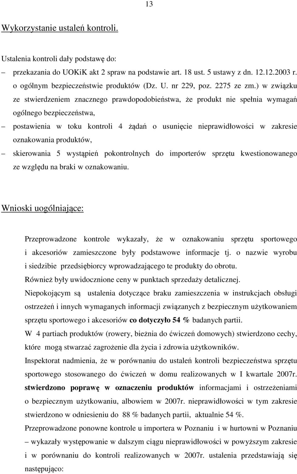 ) w związku ze stwierdzeniem znacznego prawdopodobieństwa, że produkt nie spełnia wymagań ogólnego bezpieczeństwa, postawienia w toku kontroli 4 żądań o usunięcie nieprawidłowości w zakresie