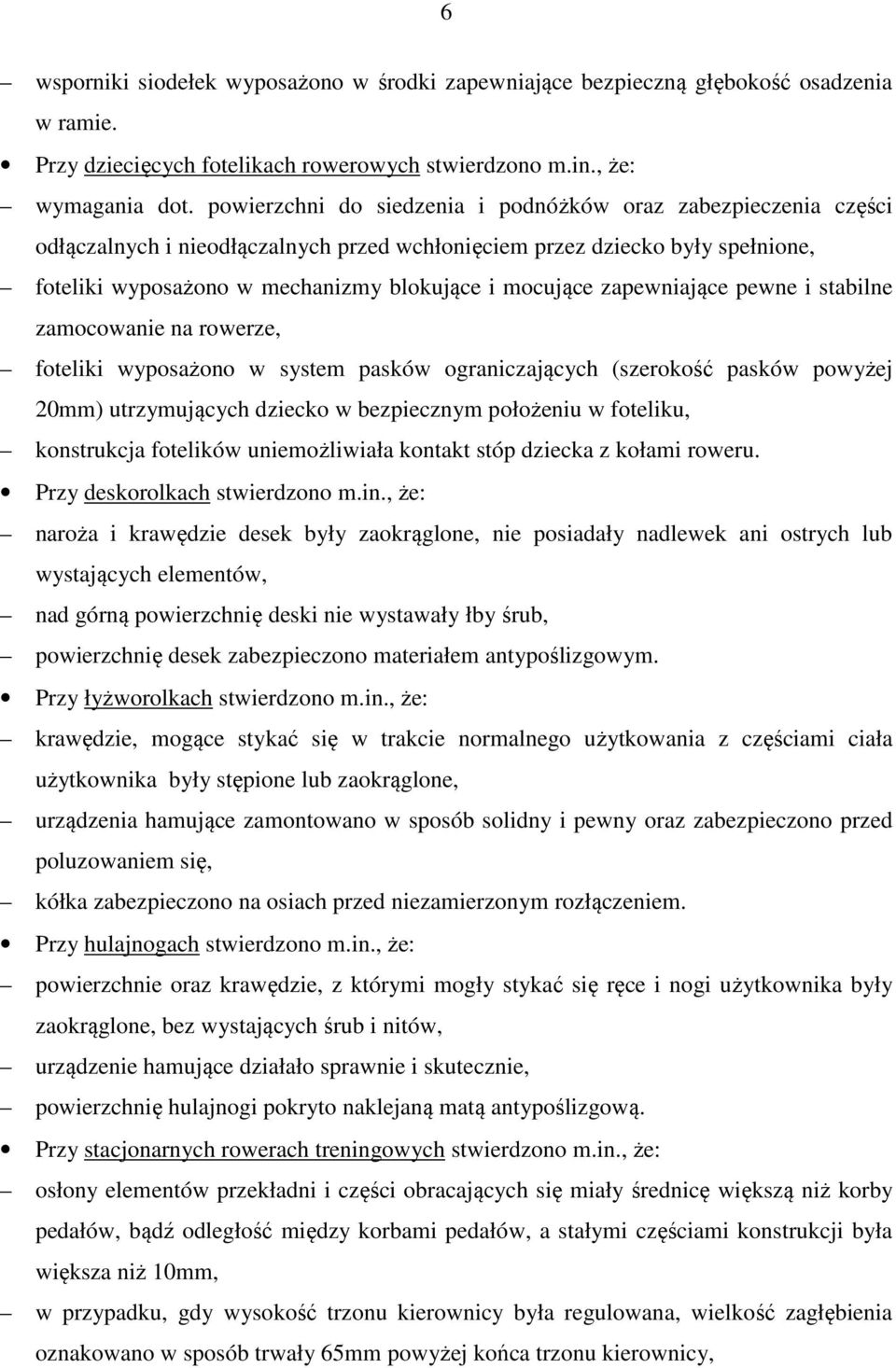 zapewniające pewne i stabilne zamocowanie na rowerze, foteliki wyposażono w system pasków ograniczających (szerokość pasków powyżej 20mm) utrzymujących dziecko w bezpiecznym położeniu w foteliku,