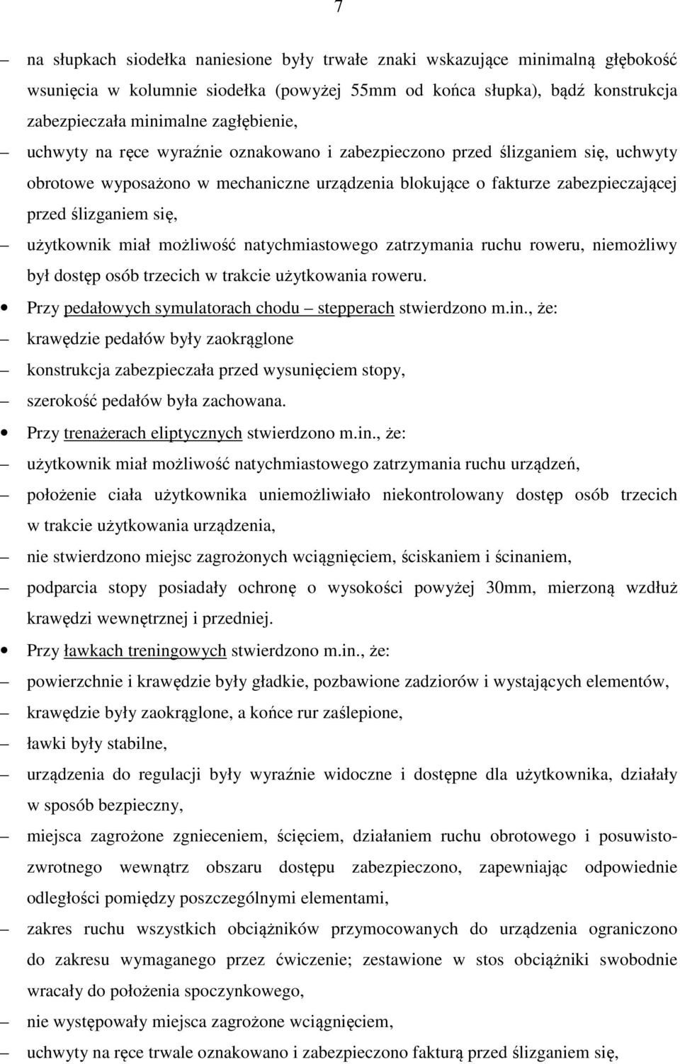 miał możliwość natychmiastowego zatrzymania ruchu roweru, niemożliwy był dostęp osób trzecich w trakcie użytkowania roweru. Przy pedałowych symulatorach chodu stepperach stwierdzono m.in.