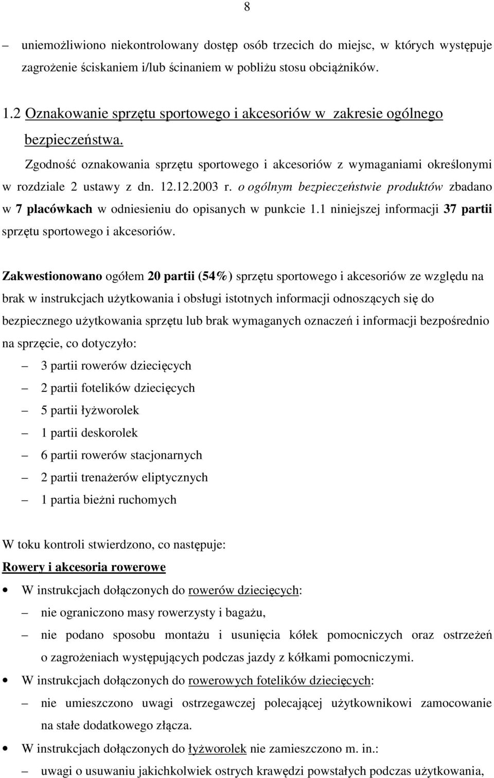 o ogólnym bezpieczeństwie produktów zbadano w 7 placówkach w odniesieniu do opisanych w punkcie 1.1 niniejszej informacji 37 partii sprzętu sportowego i akcesoriów.