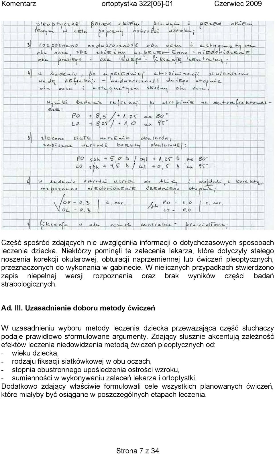 W nielicznych przypadkach stwierdzono zapis niepełnej wersji rozpoznania oraz brak wyników części badań strabologicznych. Ad. III.