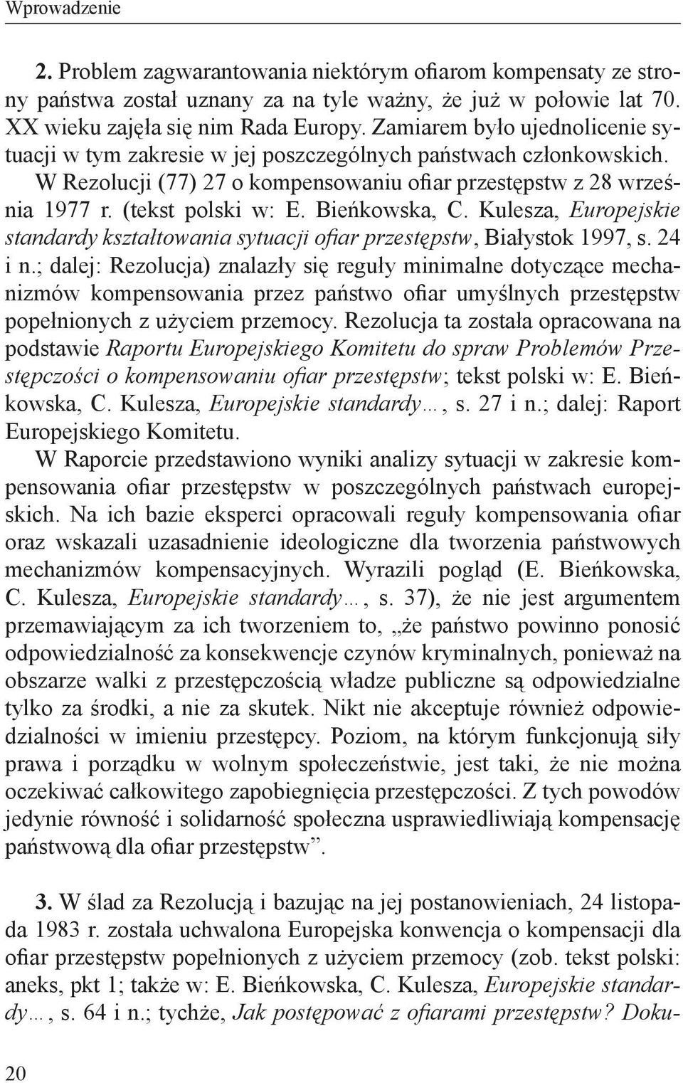 Bieńkowska, C. Kulesza, Europejskie standardy kształtowania sytuacji ofiar przestępstw, Białystok 1997, s. 24 i n.