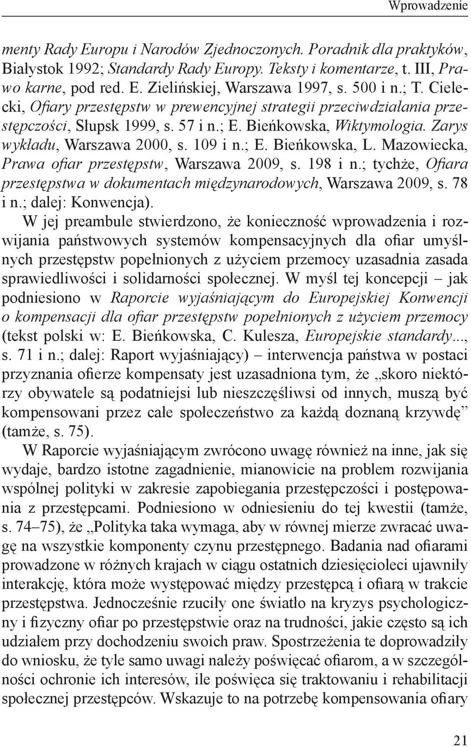 Mazowiecka, Prawa ofiar przestępstw, Warszawa 2009, s. 198 i n.; tychże, Ofiara przestępstwa w dokumentach międzynarodowych, Warszawa 2009, s. 78 i n.; dalej: Konwencja).