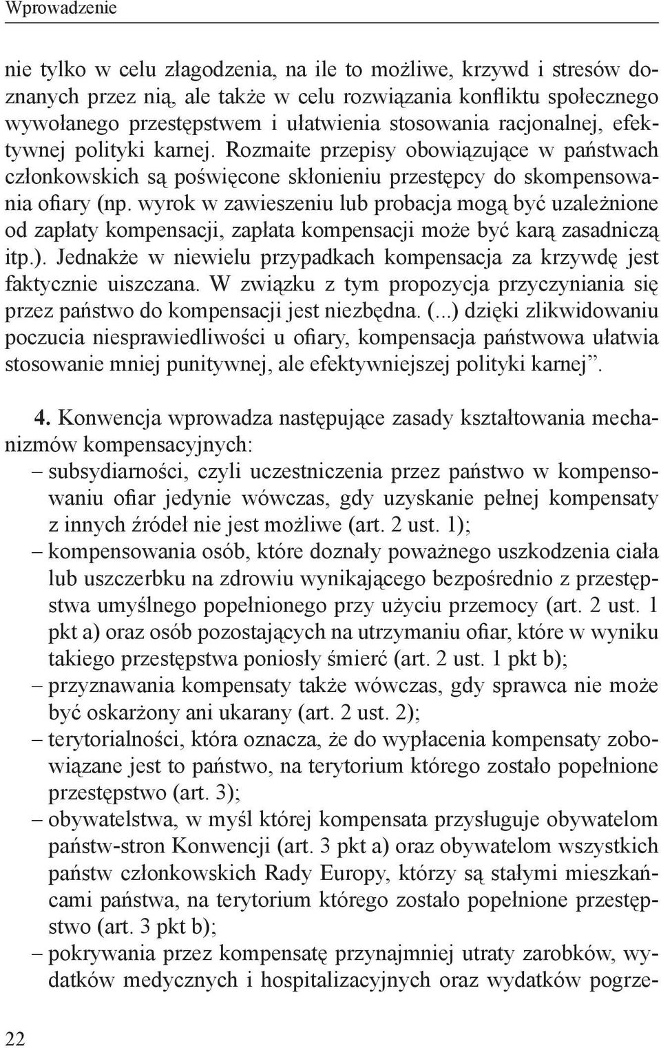 wyrok w zawieszeniu lub probacja mogą być uzależnione od zapłaty kompensacji, zapłata kompensacji może być karą zasadniczą itp.).