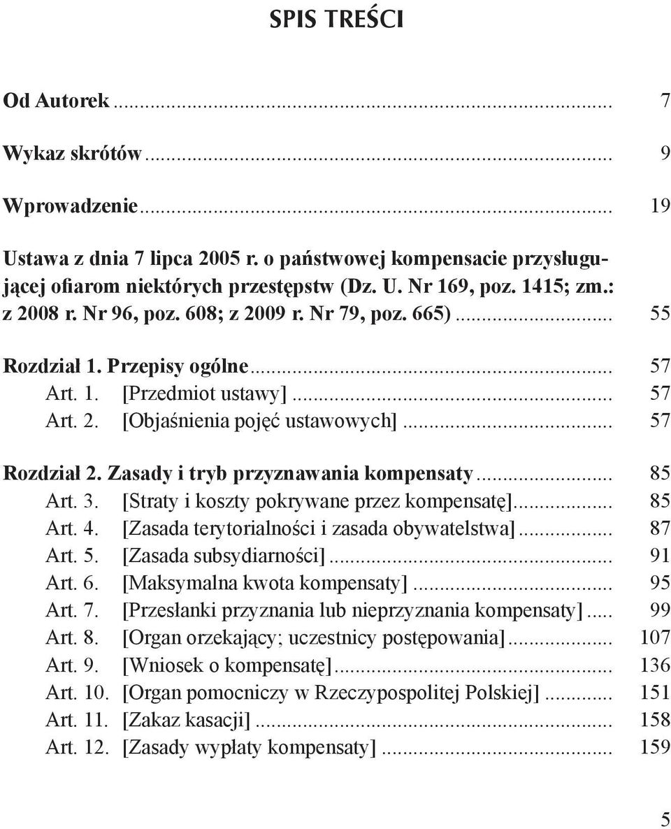 Zasady i tryb przyznawania kompensaty... 85 Art. 3. [Straty i koszty pokrywane przez kompensatę]... 85 Art. 4. [Zasada terytorialności i zasada obywatelstwa]... 87 Art. 5. [Zasada subsydiarności].