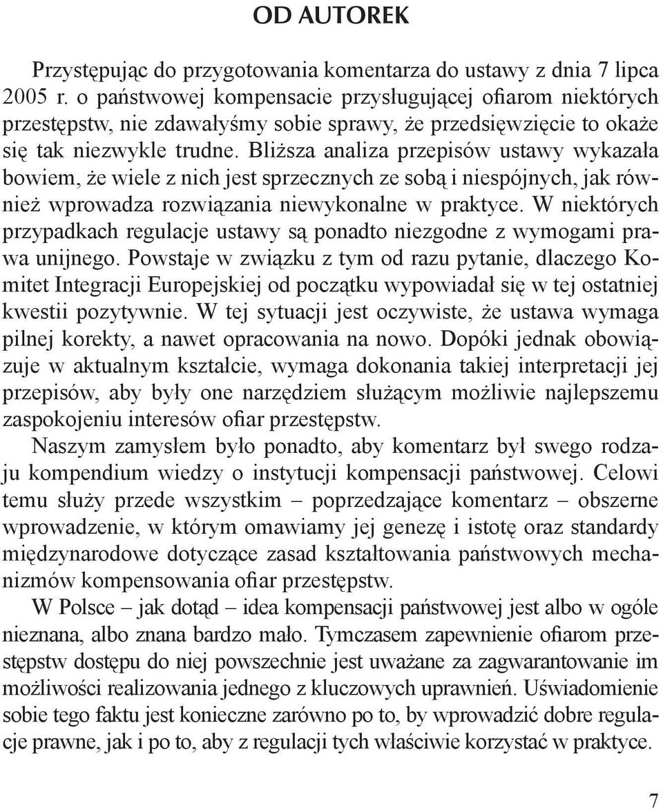 Bliższa analiza przepisów ustawy wykazała bowiem, że wiele z nich jest sprzecznych ze sobą i niespójnych, jak również wprowadza rozwiązania niewykonalne w praktyce.