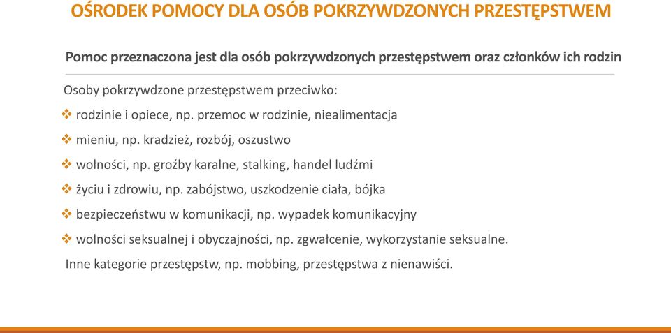 groźby karalne, stalking, handel ludźmi życiu i zdrowiu, np. zabójstwo, uszkodzenie ciała, bójka bezpieczeństwu w komunikacji, np.