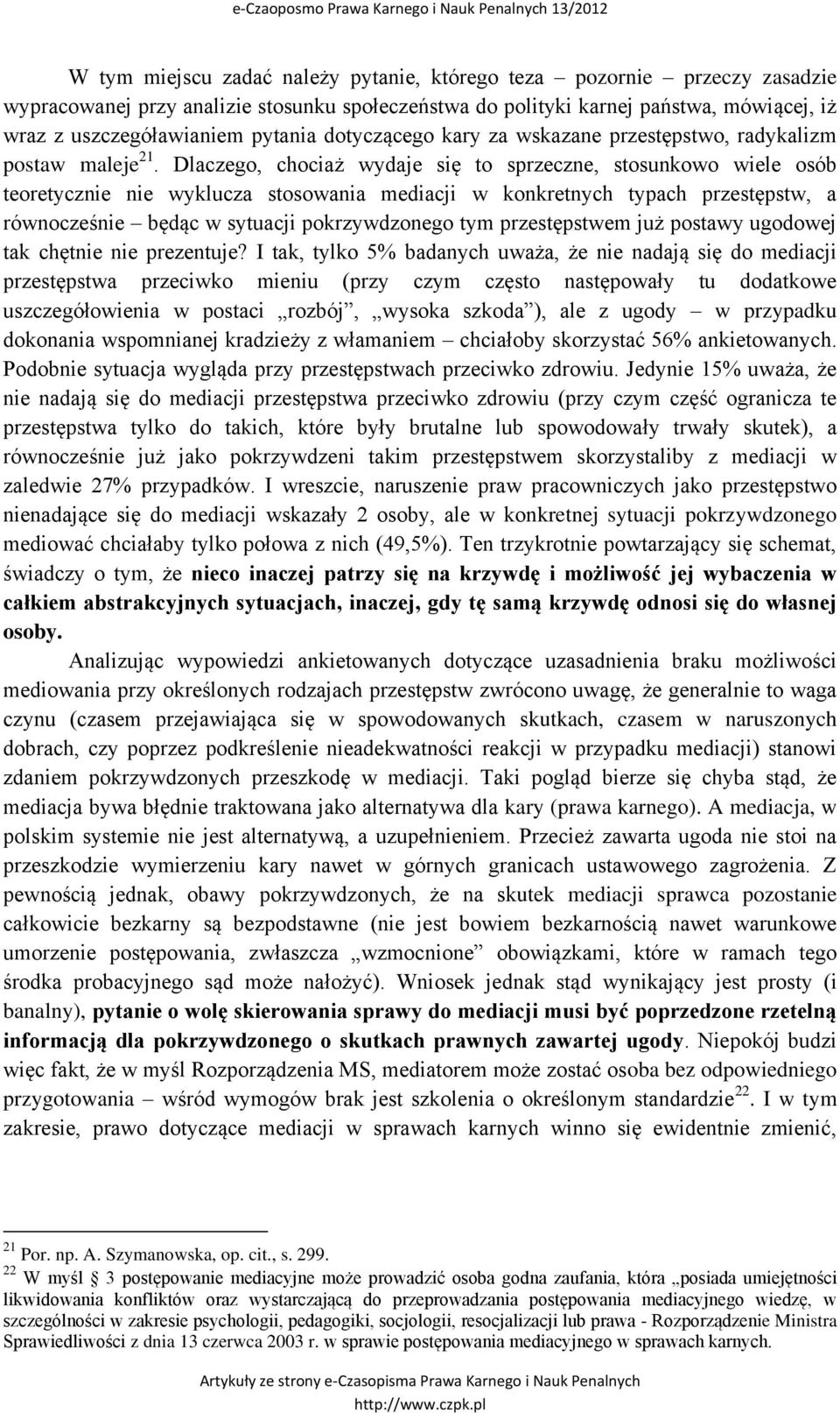 Dlaczego, chociaż wydaje się to sprzeczne, stosunkowo wiele osób teoretycznie nie wyklucza stosowania mediacji w konkretnych typach przestępstw, a równocześnie będąc w sytuacji pokrzywdzonego tym