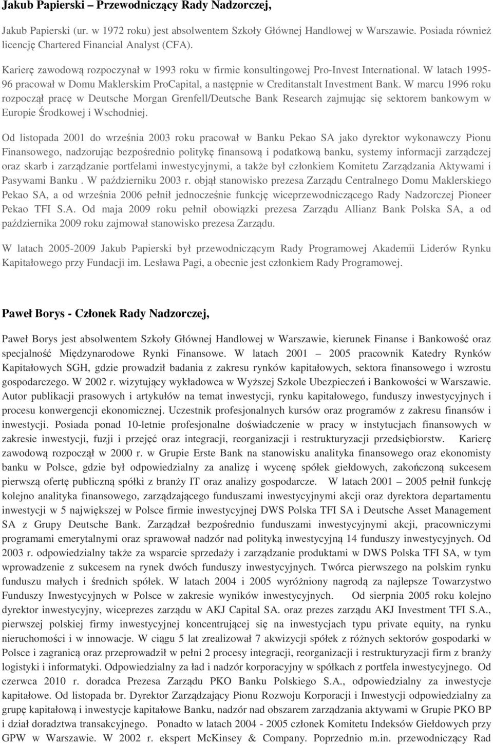 W marcu 1996 roku rozpoczął pracę w Deutsche Morgan Grenfell/Deutsche Bank Research zajmując się sektorem bankowym w Europie Środkowej i Wschodniej.