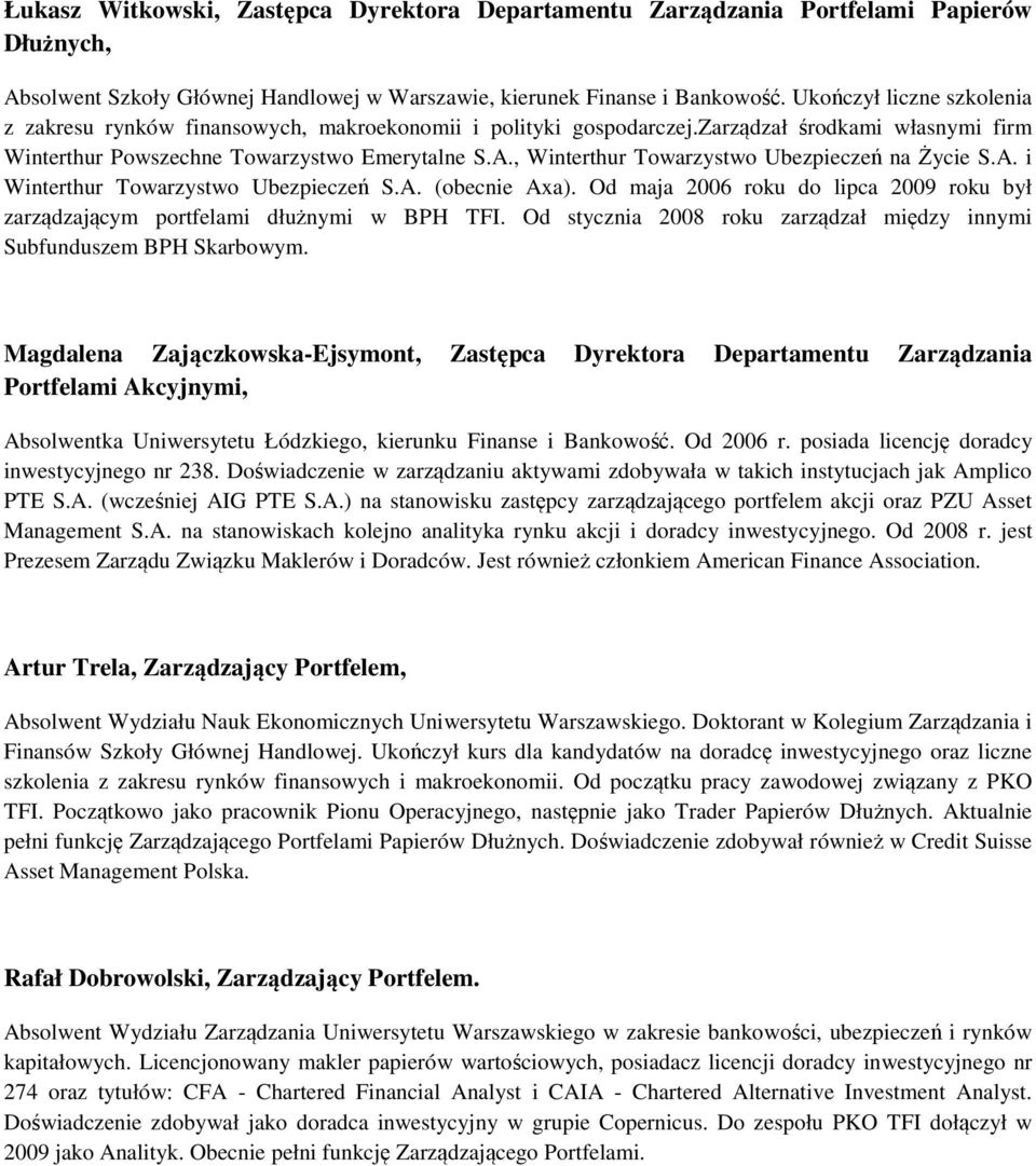 , Winterthur Towarzystwo Ubezpieczeń na Życie S.A. i Winterthur Towarzystwo Ubezpieczeń S.A. (obecnie Axa). Od maja 2006 roku do lipca 2009 roku był zarządzającym portfelami dłużnymi w BPH TFI.