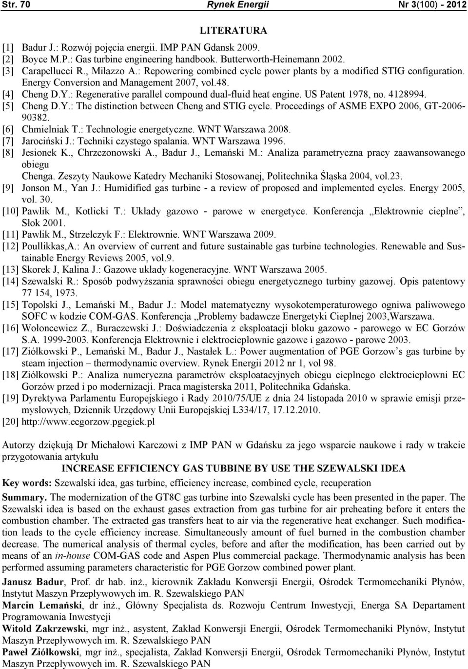 : Regenerative parall compound dual-fluid heat engine. US Patent 1978, no. 4128994. [5] Cheng D.Y.: The distinction between Cheng and STIG cycle. Proceedings of ASME EXPO 2006, GT-2006-90382.