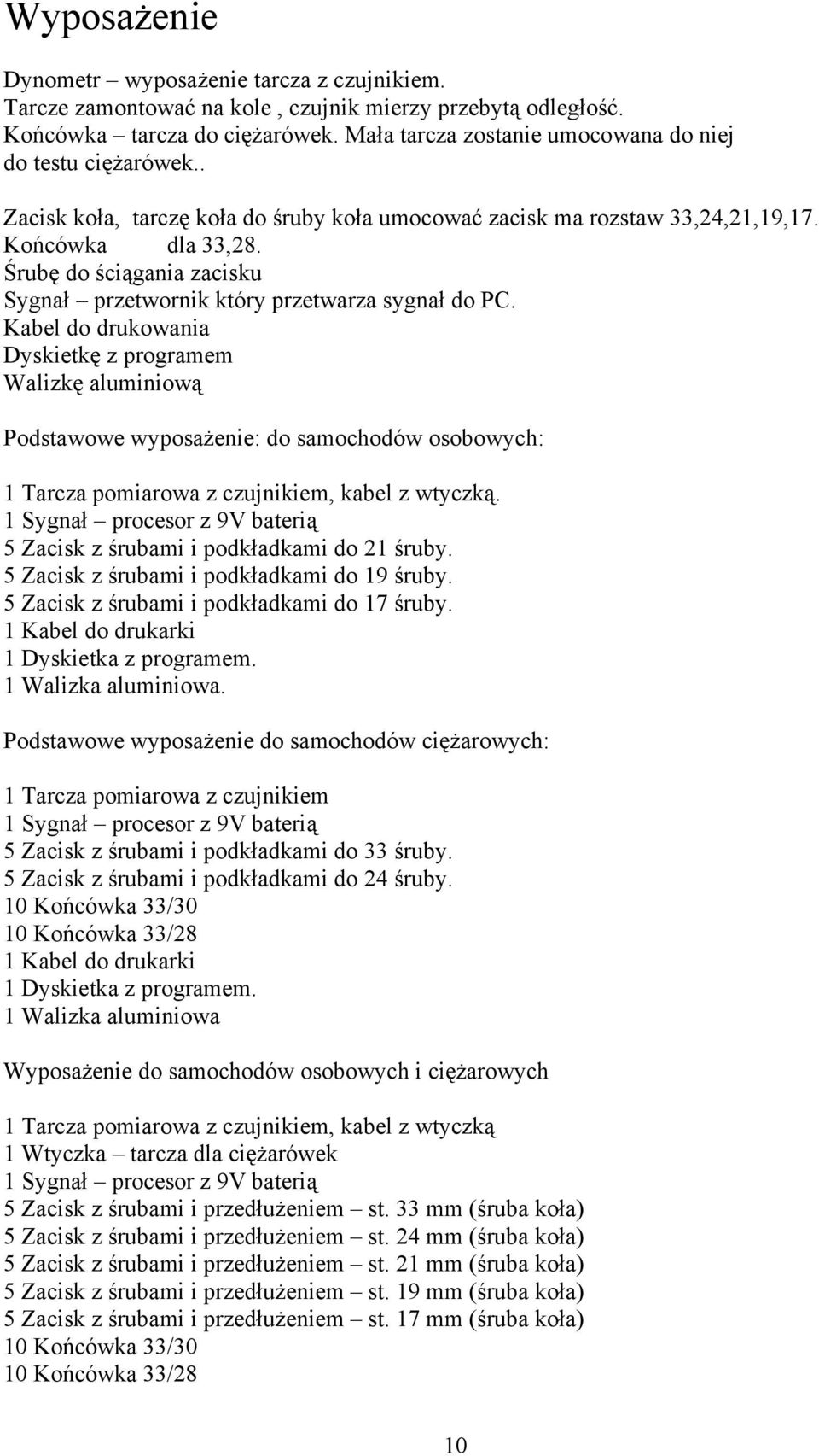 Śrubę do ściągania zacisku Sygnał przetwornik który przetwarza sygnał do PC.