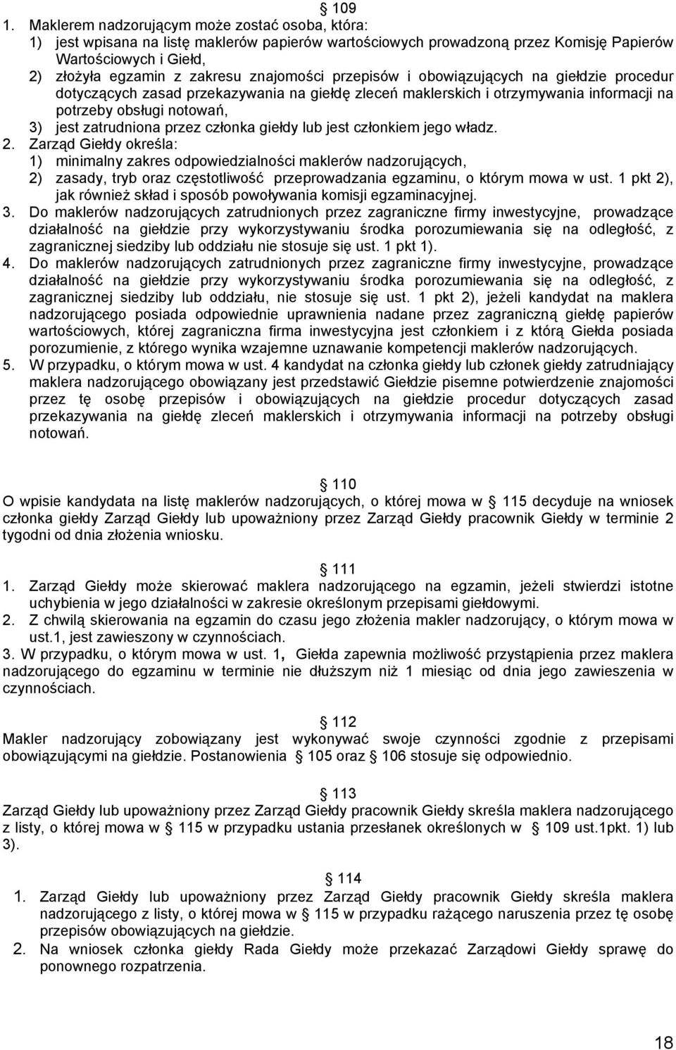 znajomości przepisów i obowiązujących na giełdzie procedur dotyczących zasad przekazywania na giełdę zleceń maklerskich i otrzymywania informacji na potrzeby obsługi notowań, 3) jest zatrudniona