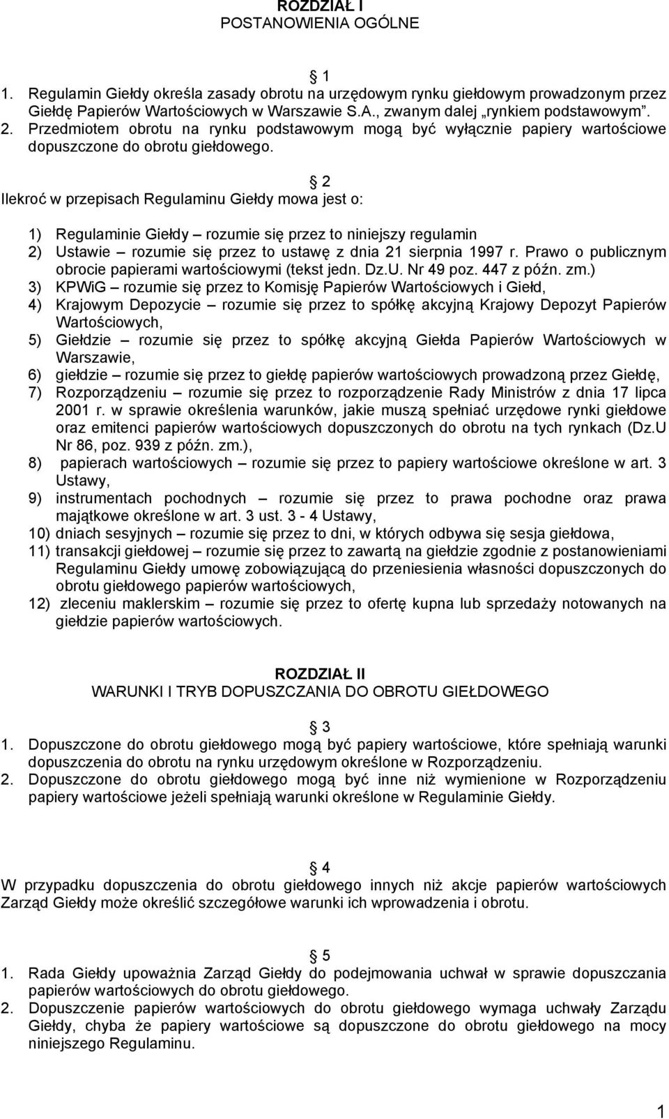 2 Ilekroć w przepisach Regulaminu Giełdy mowa jest o: 1) Regulaminie Giełdy rozumie się przez to niniejszy regulamin 2) Ustawie rozumie się przez to ustawę z dnia 21 sierpnia 1997 r.