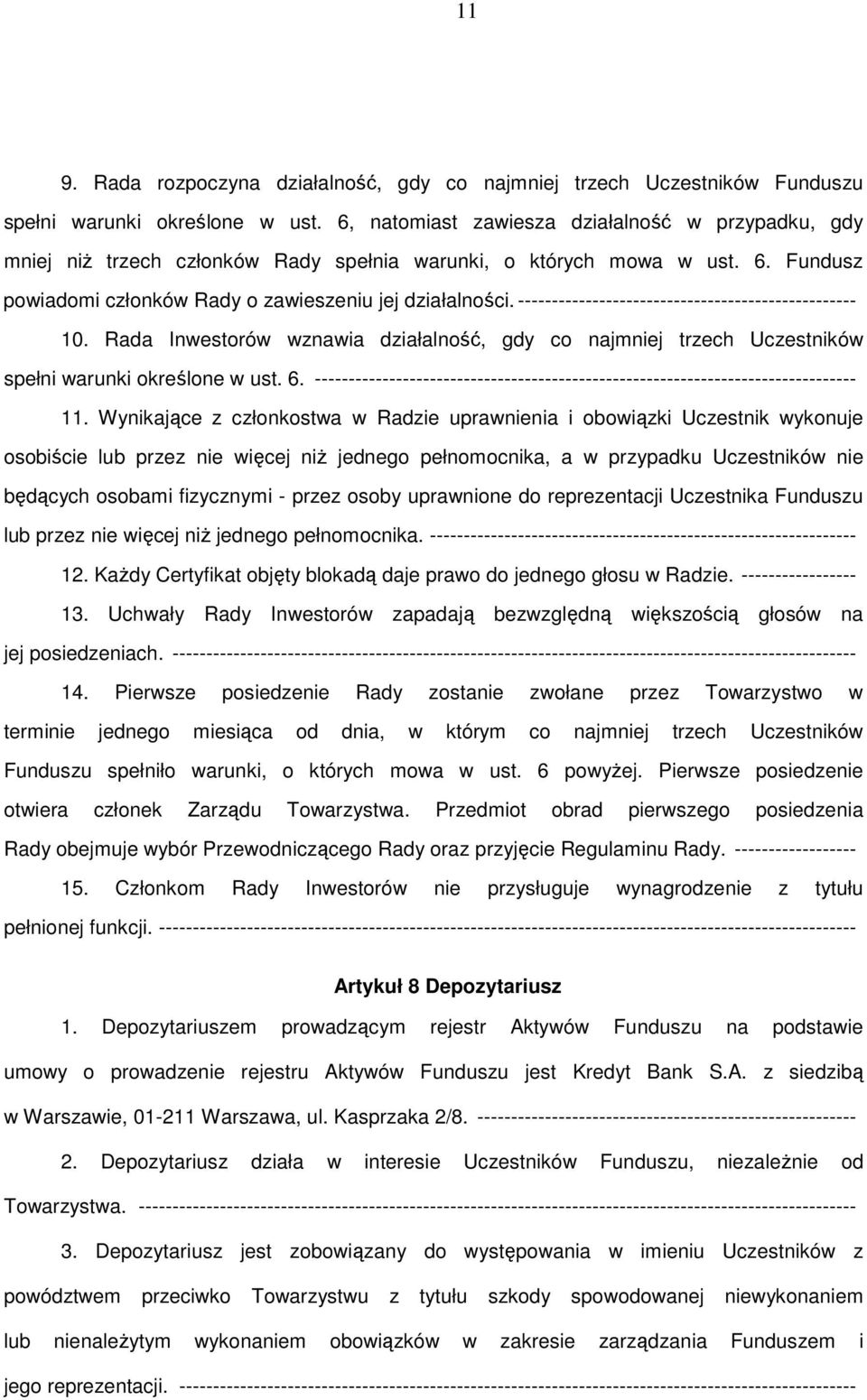 -------------------------------------------------- 10. Rada Inwestorów wznawia działalność, gdy co najmniej trzech Uczestników spełni warunki określone w ust. 6.