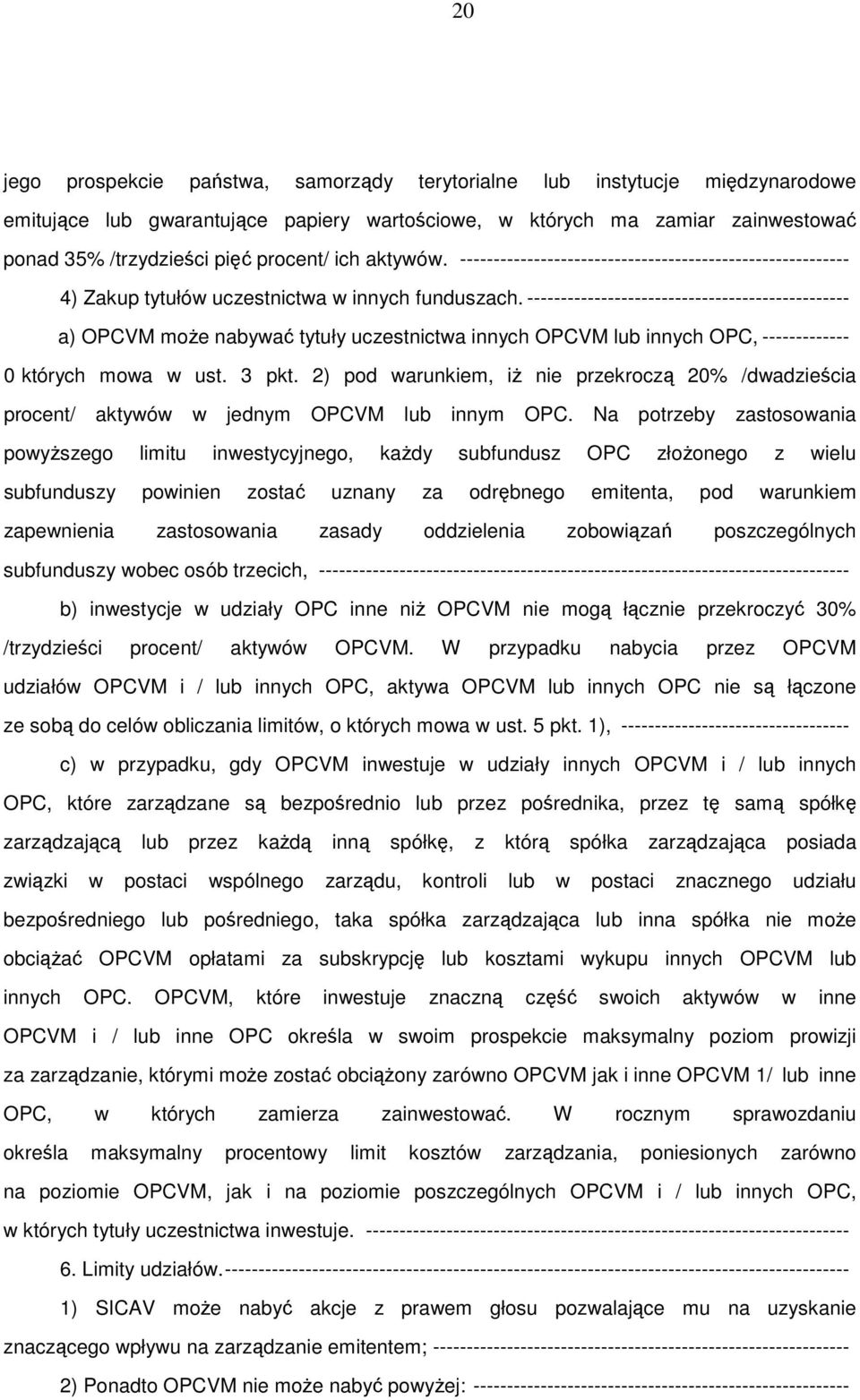 ------------------------------------------------ a) OPCVM może nabywać tytuły uczestnictwa innych OPCVM lub innych OPC, ------------- 0 których mowa w ust. 3 pkt.