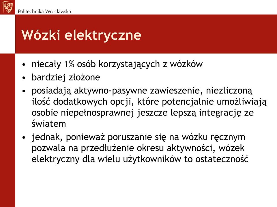 osobie niepełnosprawnej jeszcze lepszą integrację ze światem jednak, ponieważ poruszanie się na