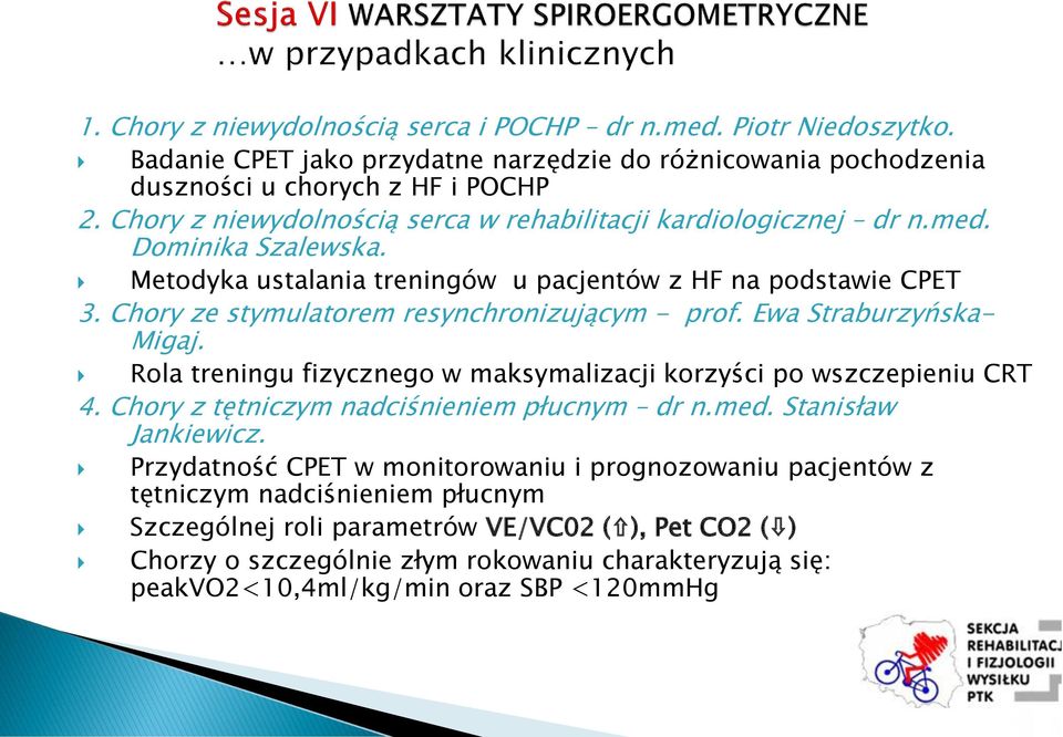 Chory ze stymulatorem resynchronizującym - prof. Ewa Straburzyńska- Migaj. Rola treningu fizycznego w maksymalizacji korzyści po wszczepieniu CRT 4. Chory z tętniczym nadciśnieniem płucnym dr n.med.