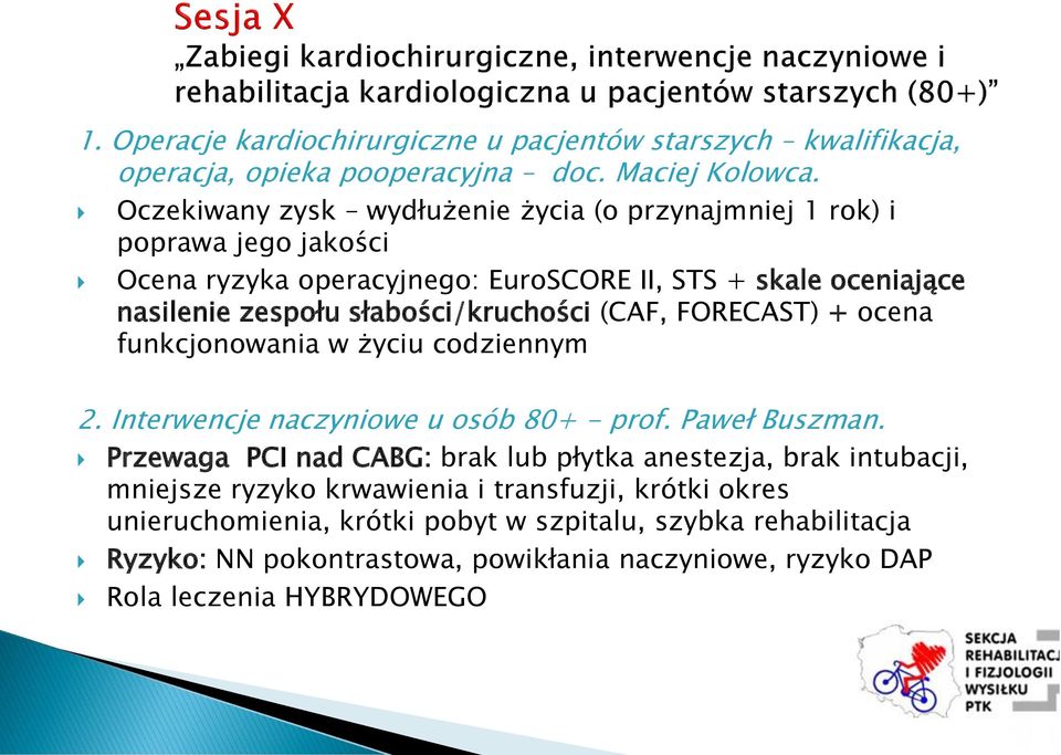 słabości/kruchości (CAF, FORECAST) + ocena funkcjonowania w życiu codziennym 2. Interwencje naczyniowe u osób 80+ - prof. Paweł Buszman.