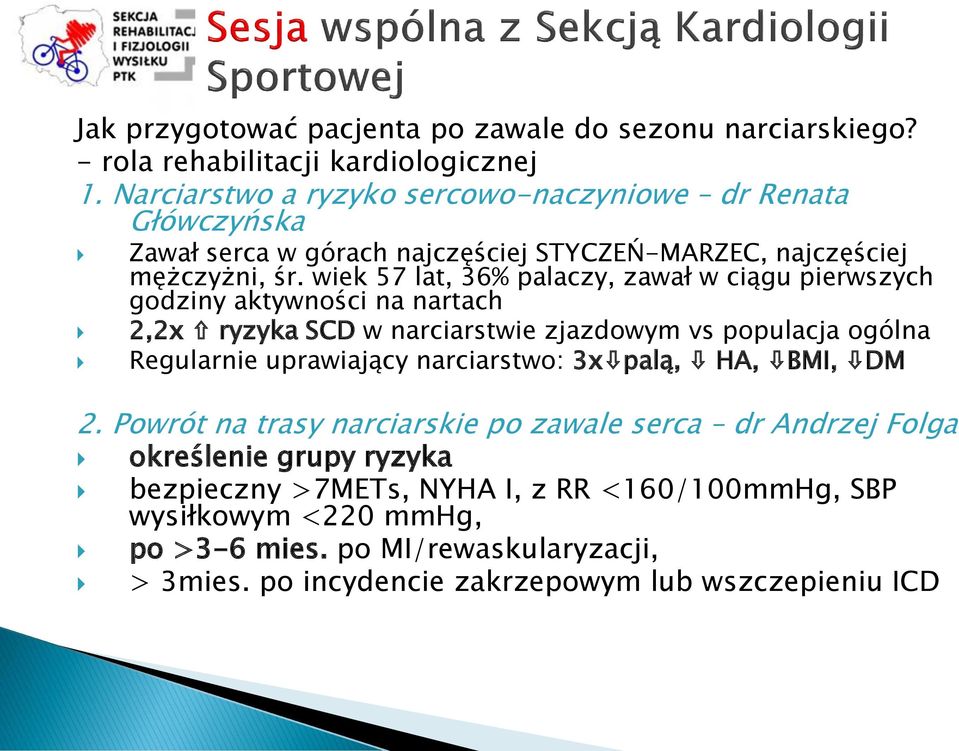 wiek 57 lat, 36% palaczy, zawał w ciągu pierwszych godziny aktywności na nartach 2,2x ryzyka SCD w narciarstwie zjazdowym vs populacja ogólna Regularnie uprawiający