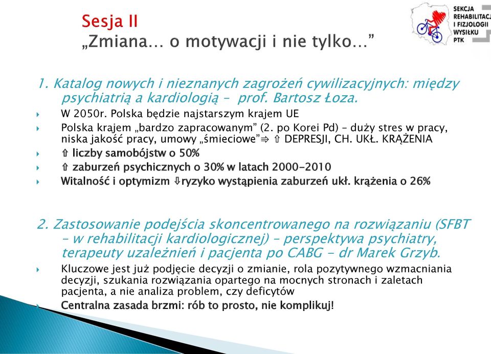 KRĄŻENIA liczby samobójstw o 50% zaburzeń psychicznych o 30% w latach 2000-2010 Witalność i optymizm ryzyko wystąpienia zaburzeń ukł. krążenia o 26% 2.