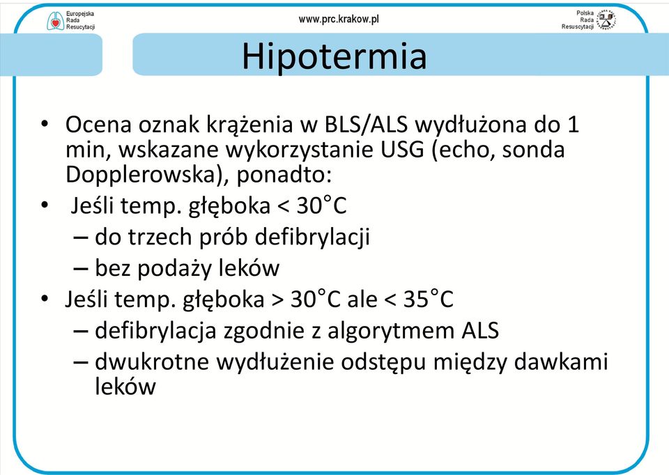 głęboka < 30 C do trzech prób defibrylacji bez podaży leków Jeśli temp.