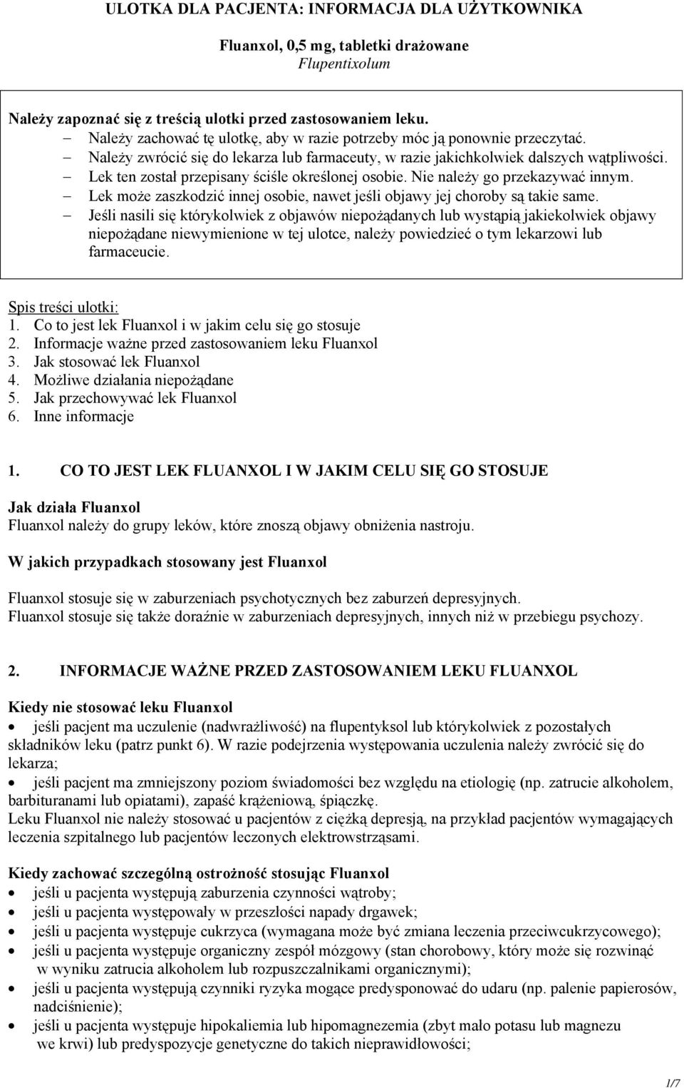 Lek ten został przepisany ściśle określonej osobie. Nie należy go przekazywać innym. Lek może zaszkodzić innej osobie, nawet jeśli objawy jej choroby są takie same.