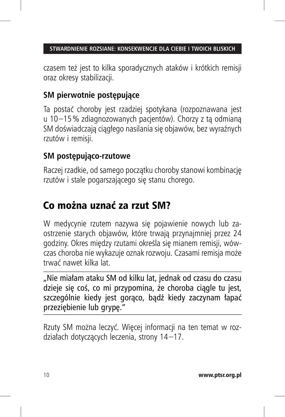 Chorzy z tą odmianą SM doświadczają ciągłego nasilania się objawów, bez wyraźnych rzutów i remisji.