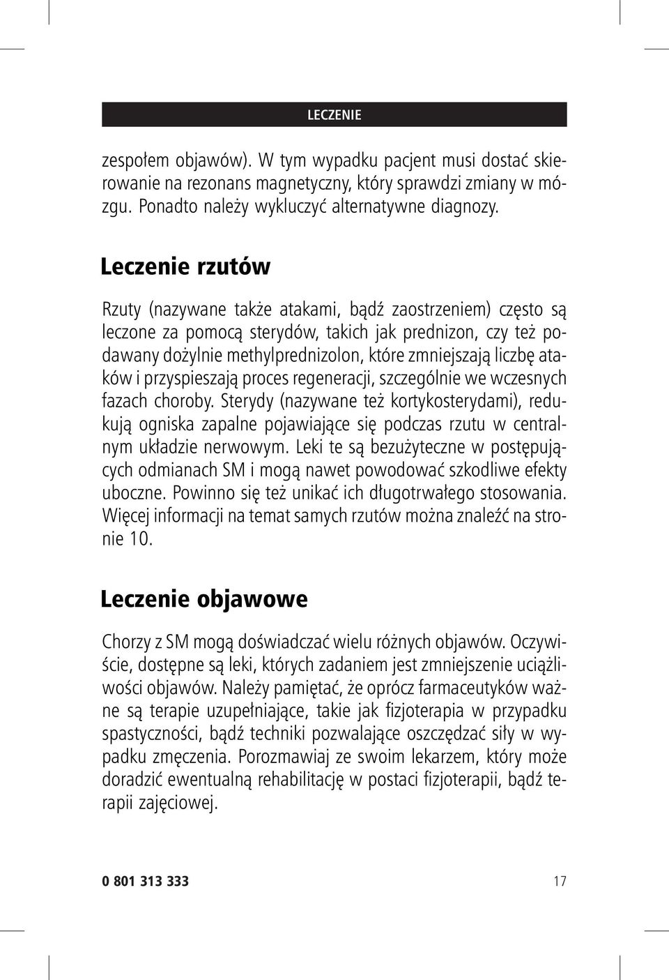 ataków i przyspieszają proces regeneracji, szczególnie we wczesnych fazach choroby.