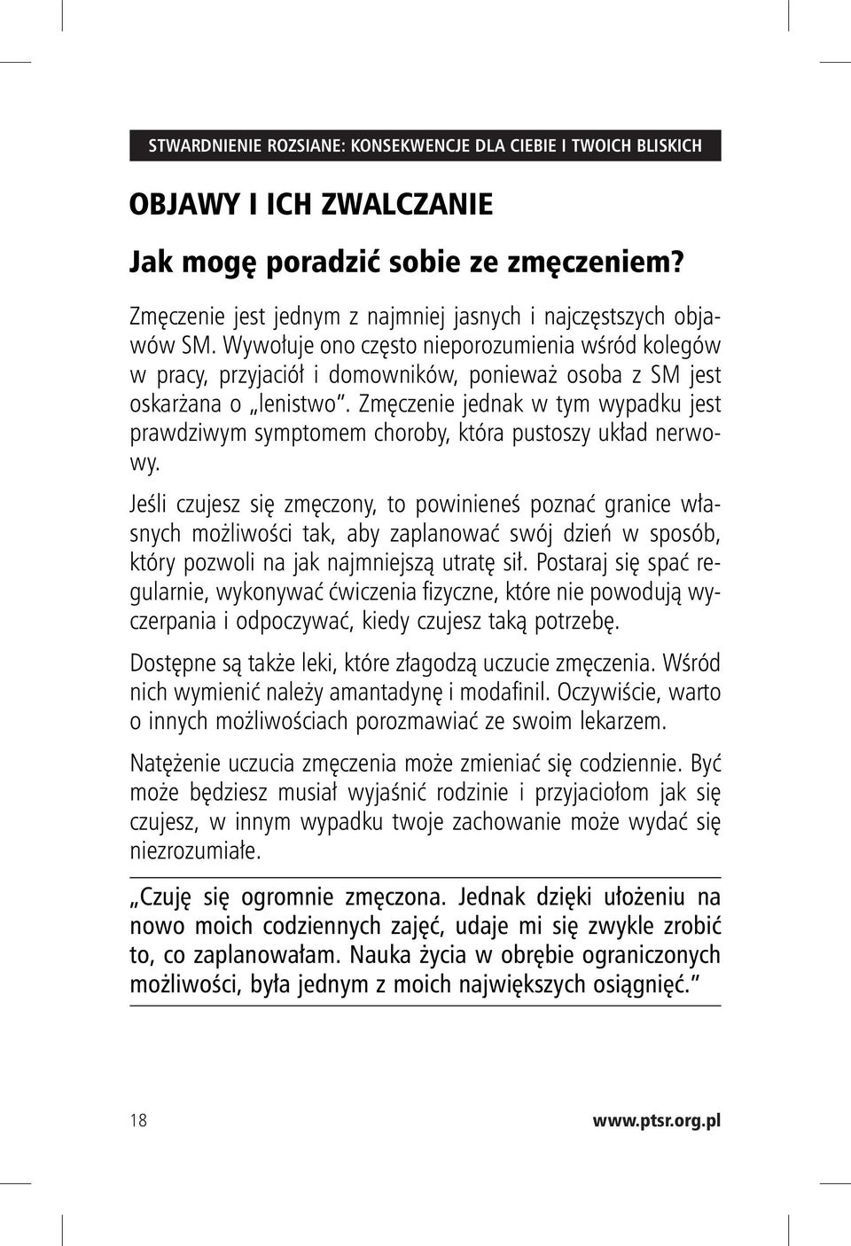 Zmęczenie jednak w tym wypadku jest prawdziwym symptomem choroby, która pustoszy układ nerwowy.