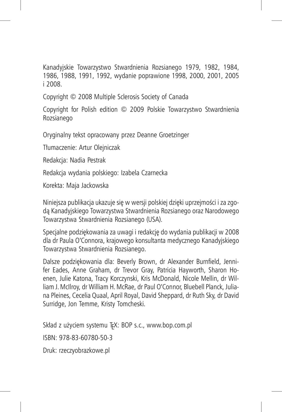 Artur Olejniczak Redakcja: Nadia Pestrak Redakcja wydania polskiego: Izabela Czarnecka Korekta: Maja Jackowska Niniejsza publikacja ukazuje się w wersji polskiej dzięki uprzejmości i za zgodą