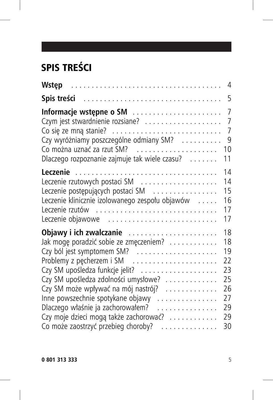 ....... 11 Leczenie................................... 14 Leczenie rzutowych postaci SM................... 14 Leczenie postępujących postaci SM................ 15 Leczenie klinicznie izolowanego zespołu objawów.