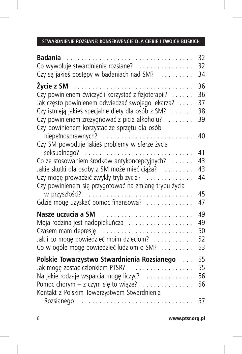 .... 37 Czy istnieją jakieś specjalne diety dla osób z SM?...... 38 Czy powinienem zrezygnować z picia alkoholu?....... 39 Czy powinienem korzystać ze sprzętu dla osób niepełnosprawnych?