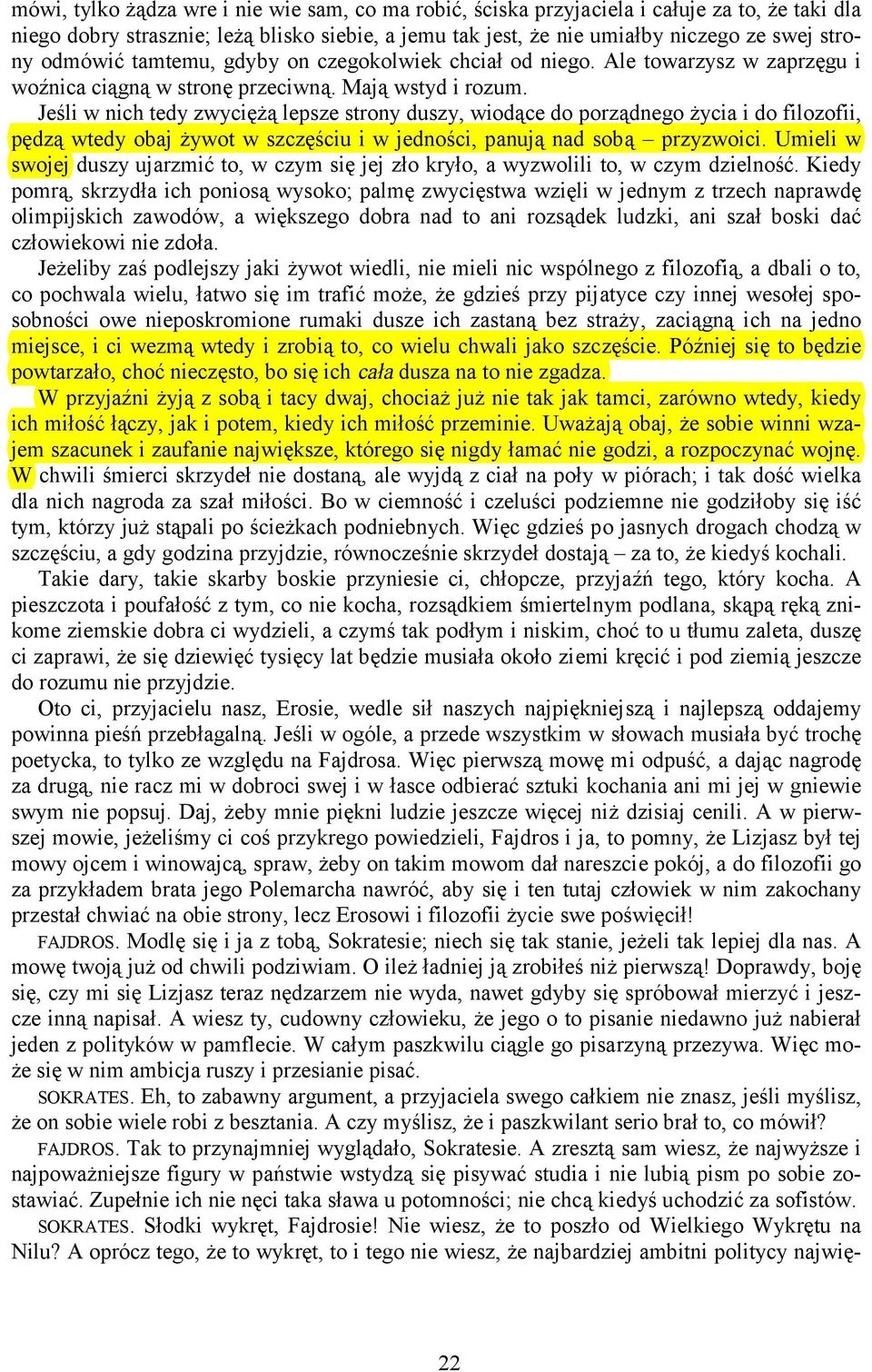 Jeśli w nich tedy zwyciężą lepsze strony duszy, wiodące do porządnego życia i do filozofii, pędzą wtedy obaj żywot w szczęściu i w jedności, panują nad sobą przyzwoici.