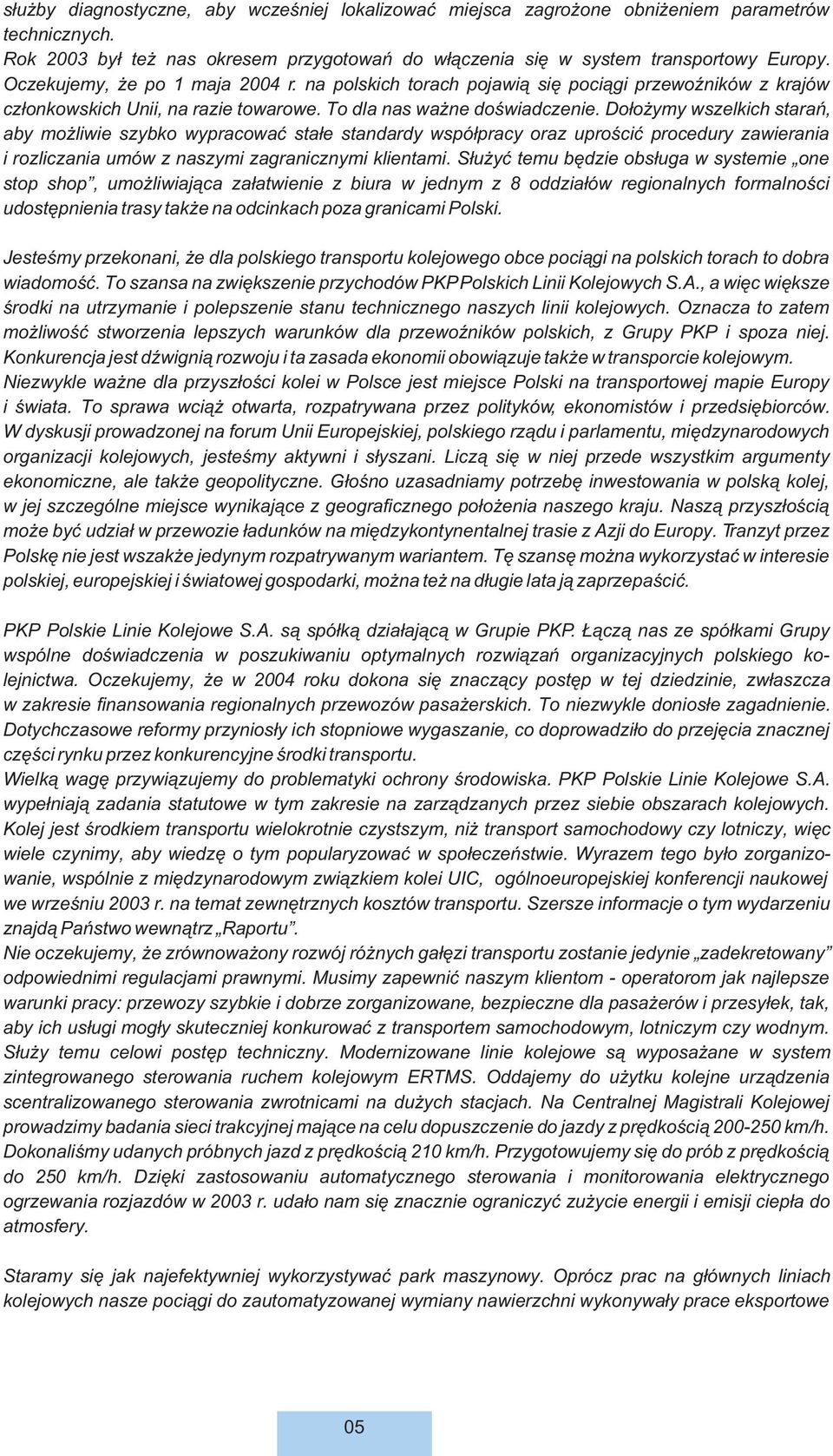 Do³o ymy wszelkich starañ, aby mo liwie szybko wypracowaæ sta³e standardy wspó³pracy oraz uproœciæ procedury zawierania i rozliczania umów z naszymi zagranicznymi klientami.